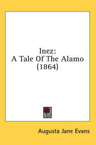 Cover image for Inez: A Tale of the Alamo (1864)