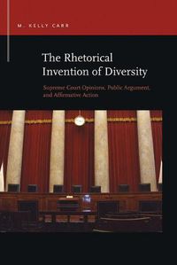 Cover image for The Rhetorical Invention of Diversity: Supreme Court Opinions, Public Arguments, and Affirmative Action