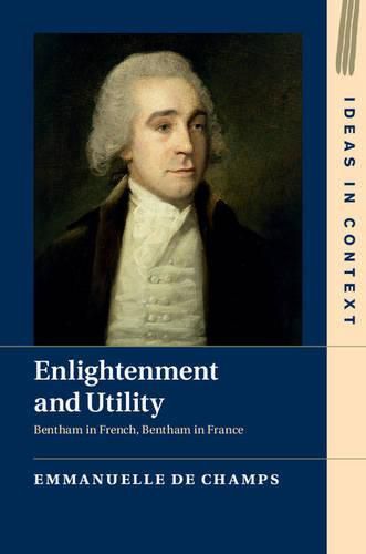 Enlightenment and Utility: Bentham in French, Bentham in France