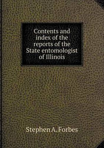 Cover image for Contents and index of the reports of the State entomologist of Illinois