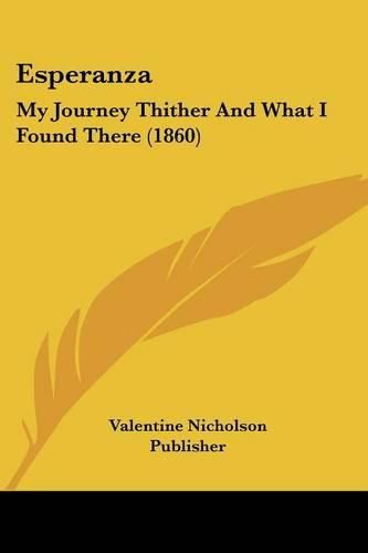 Cover image for Esperanza: My Journey Thither and What I Found There (1860)