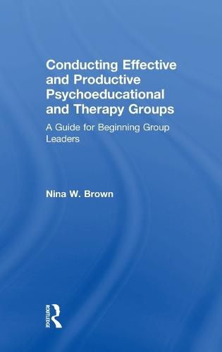 Cover image for Conducting Effective and Productive Psychoeducational and Therapy Groups: A Guide for Beginning Group Leaders