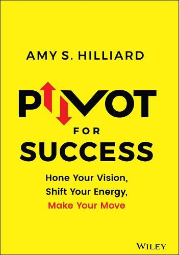 Cover image for Pivot for Success - Hone Your Vision, Shift Your Energy, Make Your Move