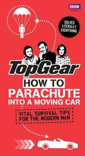 Top Gear: How to Parachute into a Moving Car: Vital Survival Tips for the Modern Man