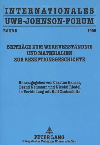 Internationales Uwe-Johnson-Forum. Band 5 (1996): Beitraege Zum Werkverstaendnis Und Materialien Zur Rezeptionsgeschichte