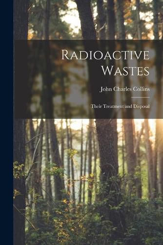 Cover image for Radioactive Wastes: Their Treatment and Disposal