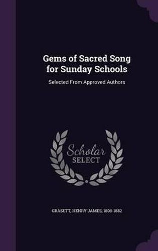 Cover image for Gems of Sacred Song for Sunday Schools: Selected from Approved Authors