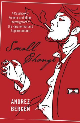 Cover image for Small Change - A Casebook of Scherer and Miller, Investigators of the Paranormal and Supermundane