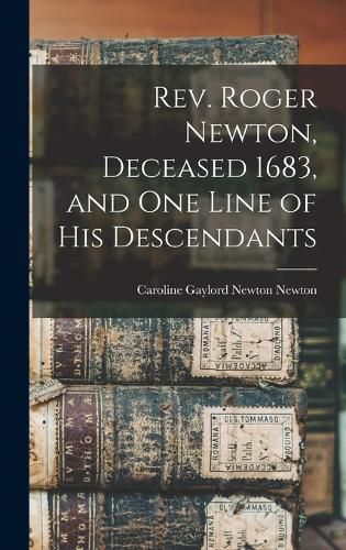 Cover image for Rev. Roger Newton, Deceased 1683, and one Line of his Descendants