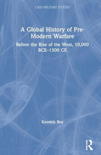 A Global History of Pre-Modern Warfare: Before the Rise of the West, 10,000 bce-1500 ce