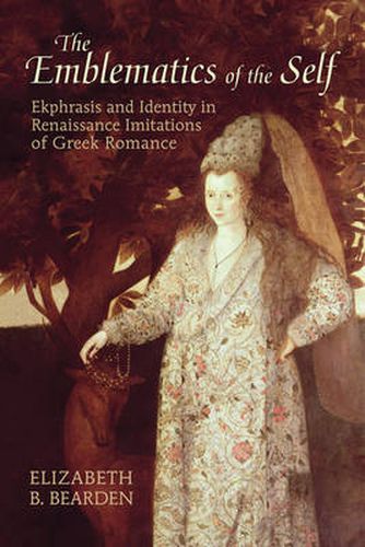 Cover image for The Emblematics of the Self: Ekphrasis and Identity in Renaissance Imitations of Greek Romance