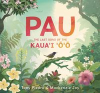 Cover image for Pau: The Last Song of the Kaua'i 'o'o