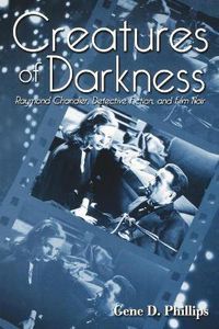 Cover image for Creatures of Darkness: Raymond Chandler, Detective Fiction, and Film Noir