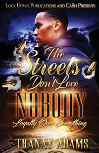 Cover image for The Streets Don't Love Nobody: Loyalty over Everything