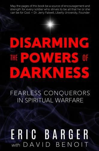 Cover image for Disarming the Powers of Darkness: Fearless Conquerors in Spiritual War