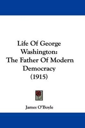 Cover image for Life of George Washington: The Father of Modern Democracy (1915)