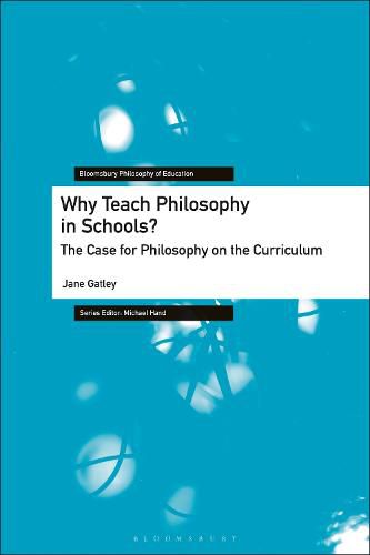 Cover image for Why Teach Philosophy in Schools?: The Case for Philosophy on the Curriculum