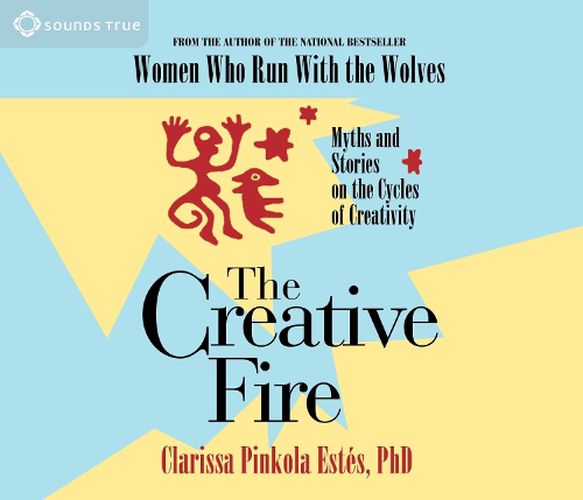 Creative Fire: Myths and Stories on the Cycles of Creativity