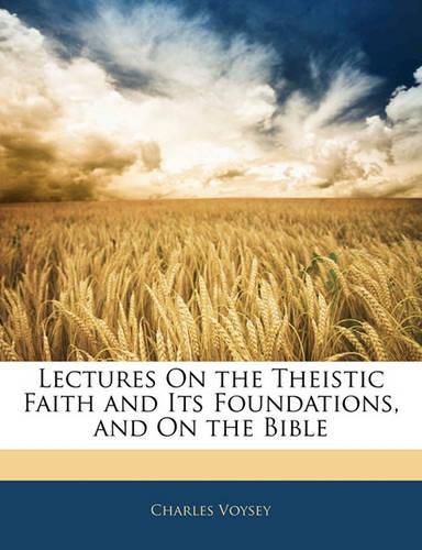 Cover image for Lectures On the Theistic Faith and Its Foundations, and On the Bible