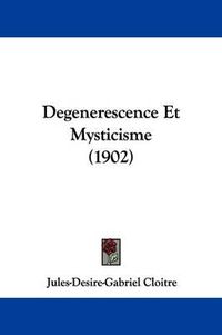 Cover image for Degenerescence Et Mysticisme (1902)