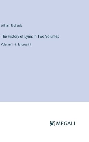 The History of Lynn; In Two Volumes