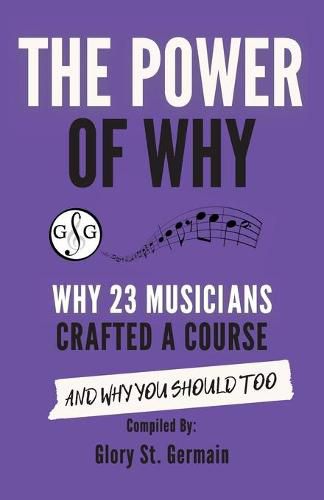 The Power of Why 23 Musicians Crafted a Course: Why 23 Musicians Crafted a Course and Why You Should Too.