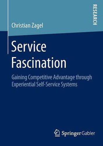 Cover image for Service Fascination: Gaining Competitive Advantage through Experiential Self-Service Systems