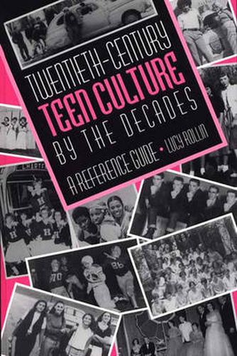 Cover image for Twentieth-Century Teen Culture by the Decades: A Reference Guide