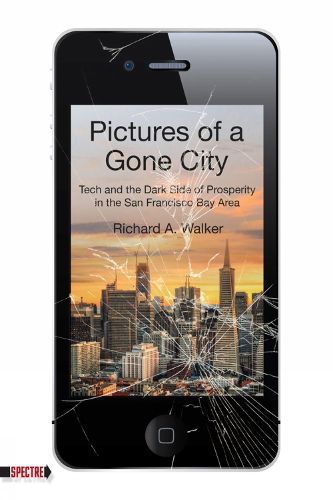 Pictures Of A Gone City: Tech and the Dark Side of Prosperity in the San Francisco Bay Area