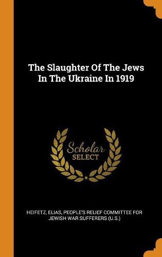 Cover image for The Slaughter of the Jews in the Ukraine in 1919