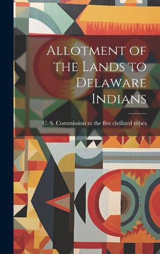 Cover image for Allotment of the Lands to Delaware Indians