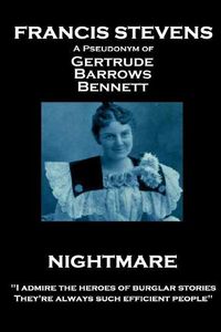 Cover image for Francis Stevens - Nightmare: I admire the heroes of burglar stories. They're always such efficient people