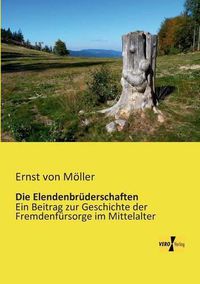 Cover image for Die Elendenbruderschaften: Ein Beitrag zur Geschichte der Fremdenfursorge im Mittelalter