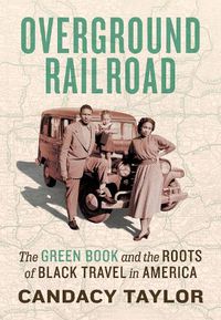 Cover image for Overground Railroad: The Green Book and the Roots of Black Travel in America