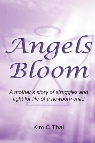 Cover image for Angels Bloom: A Mother's Story of Struggles and Fight for Life of a Newborn Child