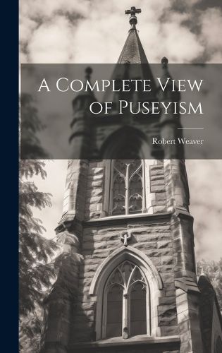 Cover image for A Complete View of Puseyism