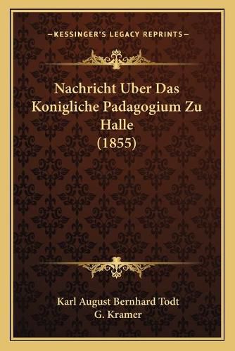 Nachricht Uber Das Konigliche Padagogium Zu Halle (1855)