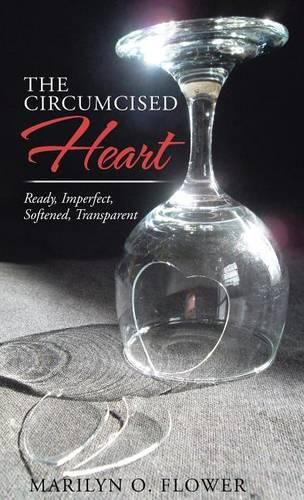 Cover image for The Circumcised Heart: Ready, Imperfect, Softened, Transparent