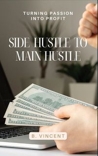 Cover image for Side Hustle to Main Hustle