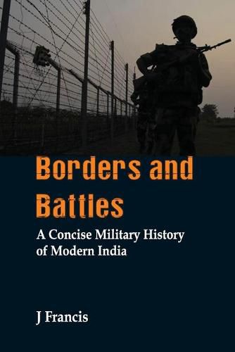Cover image for Borders and Battles: A Concise Military History of Modern India