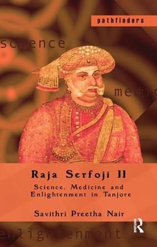 Cover image for Raja Serfoji II: Science, Medicine and Enlightenment in Tanjore