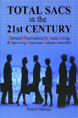 Cover image for TOTAL SACS in the 21st Century: Thirteen Observations to Assist Living & Surviving American Culture Smoothly