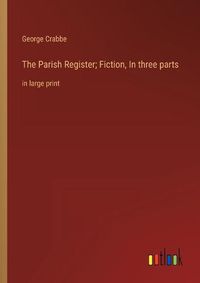 Cover image for The Parish Register; Fiction, In three parts
