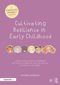 Cover image for Cultivating Resilience in Early Childhood: A Practical Guide to Support the Mental Health and Wellbeing of Young Children