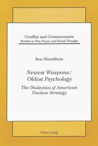 Cover image for Newest Weapons / Oldest Psychology: The Dialectics of American Nuclear Strategy