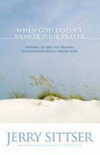 Cover image for When God Doesn't Answer Your Prayer: Insights to Keep You Praying with Greater Faith and Deeper Hope