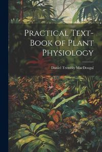 Cover image for Practical Text-Book of Plant Physiology