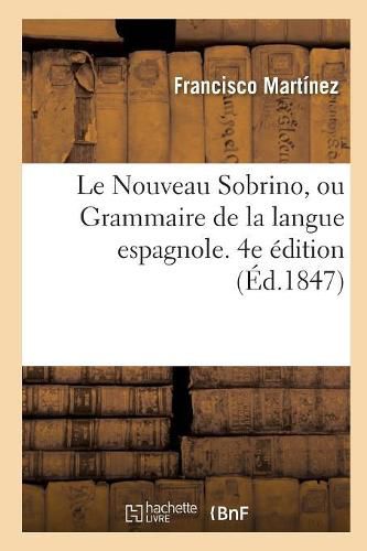 Cover image for Le Nouveau Sobrino, Ou Grammaire de la Langue Espagnole. 4e Edition