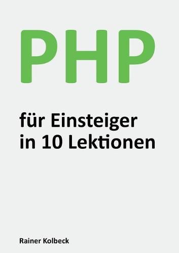 Cover image for PHP fur Einsteiger in 10 Lektionen: Programmieren lernen, schnell und effektiv