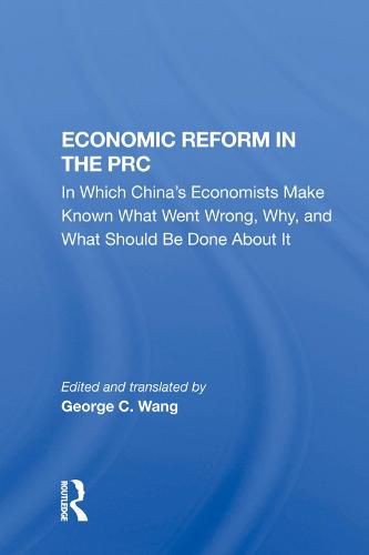 Cover image for Economic Reform in the PRC: In Which China's Economists Make Known What Went Wrong, Why, and What Should Be Done About It